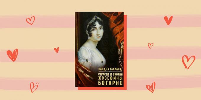 Rakkaustarina historiallisia sankareita "Ctrasti ja surut Joséphine de Beauharnais," Sandra Galland