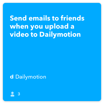 IFTTT Resepti: Lähetä sähköpostia ystävillesi kun lataat videon Dailymotion Liitetään Dailymotion Gmailiin