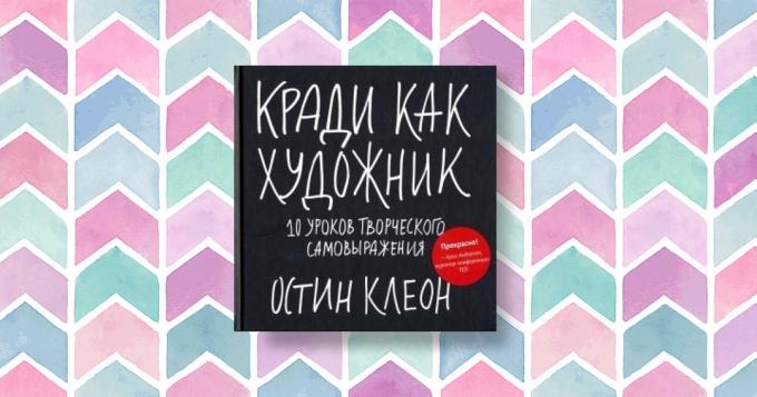 "Varastaa kuin taiteilija. 10 oppituntia luovan ilmaisun, "Austin Kleon