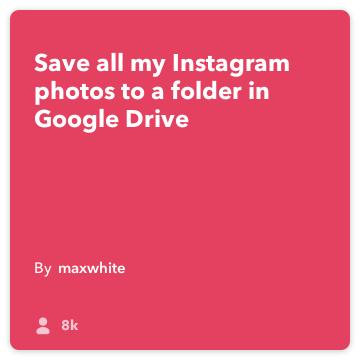 IFTTT Resepti: Tallenna kaikki minun Instagram lisäykset olevaan kansioon Google Drive! Yhdistää Instagram google-drive