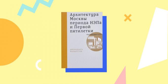 Moskova Arkkitehtuuri NEP ajan ja viiden ensimmäisen vuoden aikana. opas