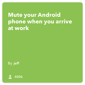 IFTTT Resepti: Mute puhelimeni kun saan toimistoon ja päälle värisemään kytkee Android-paikka Android-laitteeseen